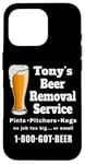 Coque pour iPhone 16 Pro Tony's Beer Removal Service Anthony Buveur amusant pour amateur de bière