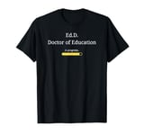 Ed.D. Graduation Loading progress bar Funny Ed.D. Doctorate T-Shirt