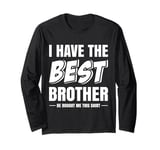 Funny I Have the Best Brother He Bought Me This Shirt Long Sleeve T-Shirt