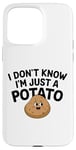 Coque pour iPhone 15 Pro Max I Don't Know I'm Just A Potato Funny Kawaii Patate Saying