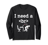 I need a break br > Artificial intelligence future is here Long Sleeve T-Shirt