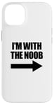 Coque pour iPhone 14 Plus I'm With The Noob Arrow Right Jeux vidéo Gamer Noob