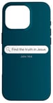 Coque pour iPhone 16 Pro John 14:6 Find The Truth in JESUS Christian Faith Evangelism