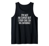 I’m Not An Expert But I Play One On The Internet Tank Top