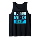 Pool Vibes Only Funny Swimming Pool Swim Team Pool Vibes Tank Top