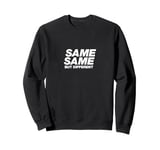 SAME SAME BUT DIFFERENT | A cool design that says SAME SAME Sweatshirt