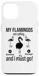 iPhone 13 My Flamingos are calling, I must go - Funny Flamingo Case