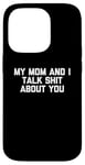 Coque pour iPhone 14 Pro T-shirt humoristique avec inscription « My Mom & I Talk Shit About You »