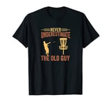 Never Understimate The Old Guy Disc Golf Frisbee Frolf T-Shirt