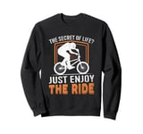 The Secret Of Life Just Enjoy The Ride Sweatshirt