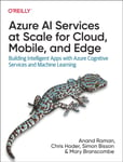 Azure AI Services at Scale for Cloud, Mobile, and Edge  Building Intelligent Apps with Azure Cognitive Services and Machine Learning