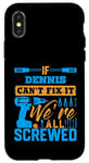 iPhone X/XS If DENNIS Can't Fix It We're All Screwed T-Shirt Name DENNIS Case