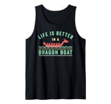 Life Is Better In Dragon Boat Racing Dragon Boating Expert Tank Top