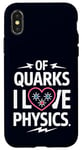 Coque pour iPhone X/XS Of Quarks I Love Physics Drôle Science Jeu de mots Physique Lover