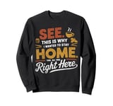 Funny This Is Why I Wanted To Stay Home This All This Right Sweatshirt