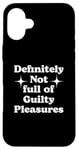 iPhone 16 Plus Definitely Not Full Of Guilty Pleasures Sarcastic Statement Case