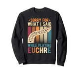 Euchre Card Game, Sorry For What I Said, Euchre Player Sweatshirt