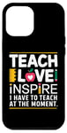 Coque pour iPhone 12 Pro Max Teacher Life Teach Love Inspire A Lots To Teach At the Moment