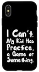 Coque pour iPhone X/XS Funny Mom Dad I Cant My Kid Has Practice A Game Or Something