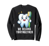 Tooth Brush We Belong Together Dental Valentines Day Dentist Sweatshirt