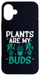 iPhone 16 Plus Plants Are My Buds Home Is Where My Plants Case