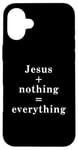 iPhone 16 Plus Jesus + nothing = everything Case