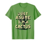 Just Asume I'm A Cactus Carnival Costume Green Cactus T-Shirt