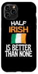 Coque pour iPhone 11 Pro Citation humoristique « Half Irish Is Better Than None »