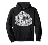 Be Humble Sit Down Pullover Hoodie