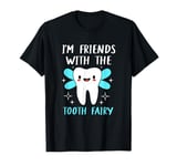 Funny Dental Assistant Im Friends With The Tooth Fairy T-Shirt