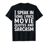 I Speak In Song Lyrics Movie Quotes And Sarcasm T-Shirt