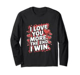 Funny I Love You More - Girlfriend Wife Long Sleeve T-Shirt