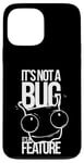 Coque pour iPhone 13 Pro Max It's Not A Bug, It's A Feature - Humour pour Développeurs