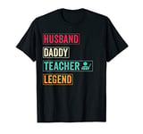 Mens Husband Daddy Teacher Legend Fathers Day Gift T-Shirt