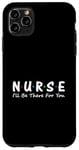 iPhone 11 Pro Max Nurse I'll Be There For You Case