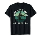 Funny Fishing Strength Training Just a Few More Reps Fishing T-Shirt