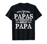 Only the best papas get promoted to great father day T-Shirt