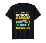 Funny School Receptionist Because Principals Need Heroes Too T-Shirt