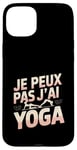 Coque pour iPhone 15 Plus Je Peux Pas J’ai Yoga Femme Humour Relaxation Idée Cadeau