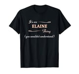 It's an ELAINE Thing You Wouldn't Understand | Name Gift - T-Shirt