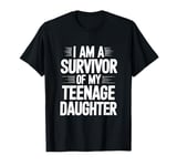 I Am A Survivor Of My Teenage Daughter T-Shirt