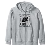 Don't worry the best Aikido fighter is there - Aikido Zip Hoodie