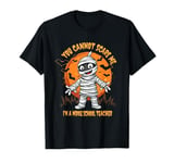 YOU CANNOT SCARE ME I'M A MIDDLE SCHOOL TEACHER T-Shirt