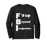 F'd up Beyond Imagination Long Sleeve T-Shirt