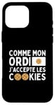 Coque pour iPhone 16 Pro Max Comme Mon Ordi J'accepte Les Cookies: Biscuit Humour Geek