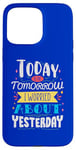 iPhone 15 Pro Max Today is the tomorrow I worried about yesterday Case