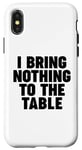 iPhone X/XS I Bring Nothing to the Table Case