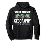 Without Geography You're Nowhere World Map Wisdom Pullover Hoodie