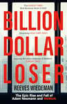 Billion Dollar Loser: The Epic Rise and Fall of WeWork: The Sunday Times Business Book of the Year