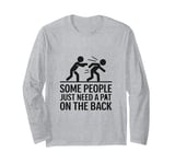 Some People Just Need a Pat on the Back Funny Tee Long Sleeve T-Shirt